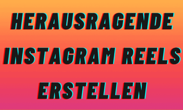 7 Tipps & Ideen um HERAUSRAGENDE Instagram Reels erstellen zu können