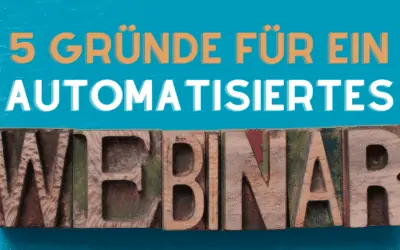 5 Unschlagbare Gründe und VORTEILE, warum Du automatisierte Webinare erstellen musst