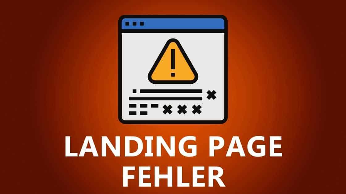 Die 11 häufigsten Landing Page Fehler und wie Du sie vermeiden kannst