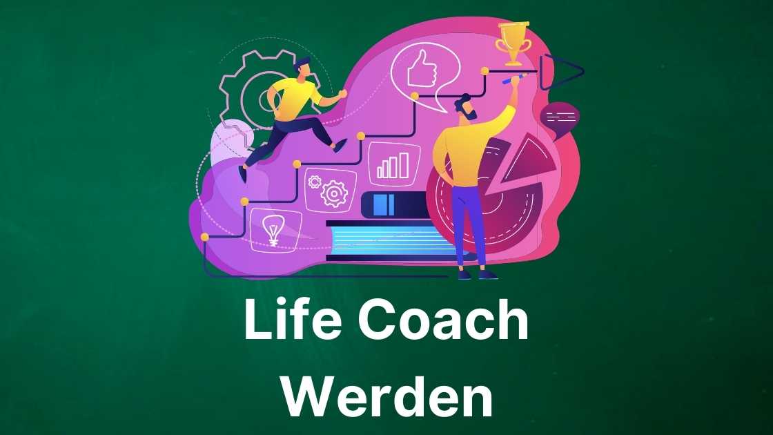 Life Coach werden, um ein Life Coaching Business aufbauen zu können [Ausbildung]