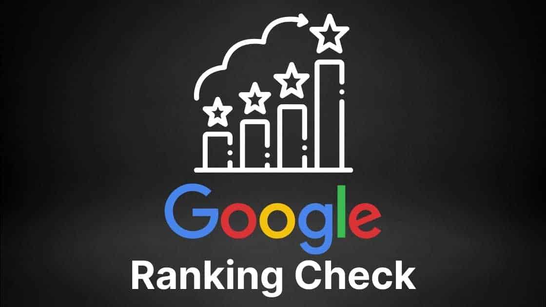 Google Ranking Check: Wie Du Dein Keyword Ranking in Google überprüfen und checken kannst