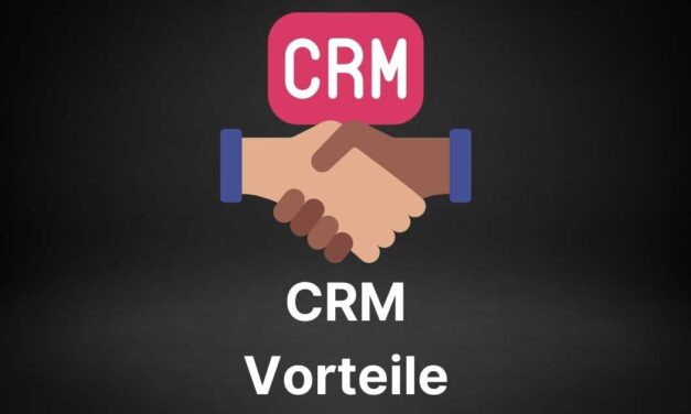 25 wichtige CRM Vorteile einer CRM Software und eines CRM Systems für Dein Unternehmen und Deine Kunden
