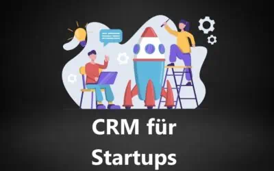 CRM für Startups: Die 7 Besten CRM Software Tools für Start-ups in 2026 – Umfassender Anbieter Vergleich