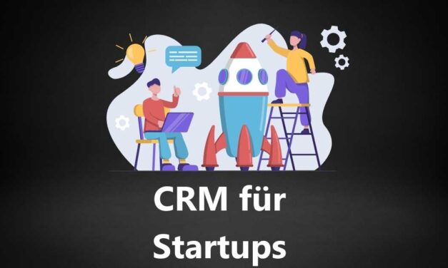 CRM für Startups: Die 7 Besten CRM Software Tools für Start-ups in 2022 – Umfassender Anbieter Vergleich