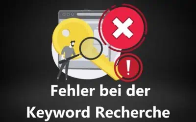 Die 11 häufigsten Fehler bei der Keyword Recherche, die Du unbedingt vermeiden solltest