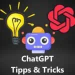 21 ChatGPT Tipps und Tricks: Alles was Du wissen musst um das beste aus ChatGPT Prompts herauszuholen und um bessere Ergebnisse zu erzielen [Anleitung]