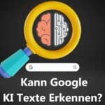 Kann Google KI Texte und KI Content bzw. KI Inhalte erkennen?