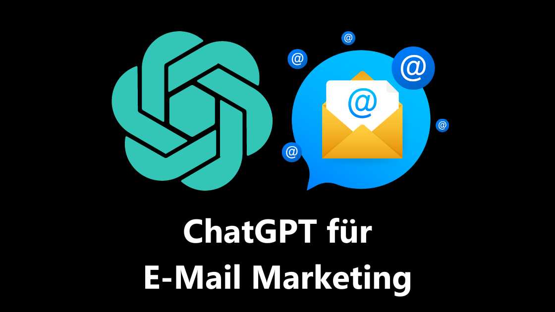 15 Wege und Möglichkeiten, wie Du ChatGPT für E-Mail Marketing nutzen kannst in [E-Mail Marketing Prompts]