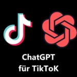 10 Wege und Möglichkeiten, wie Du ChatGPT für TikTok nutzen kannst in 2023